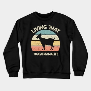 Living That Goat Mama Life Mother'S Day Goat Crewneck Sweatshirt